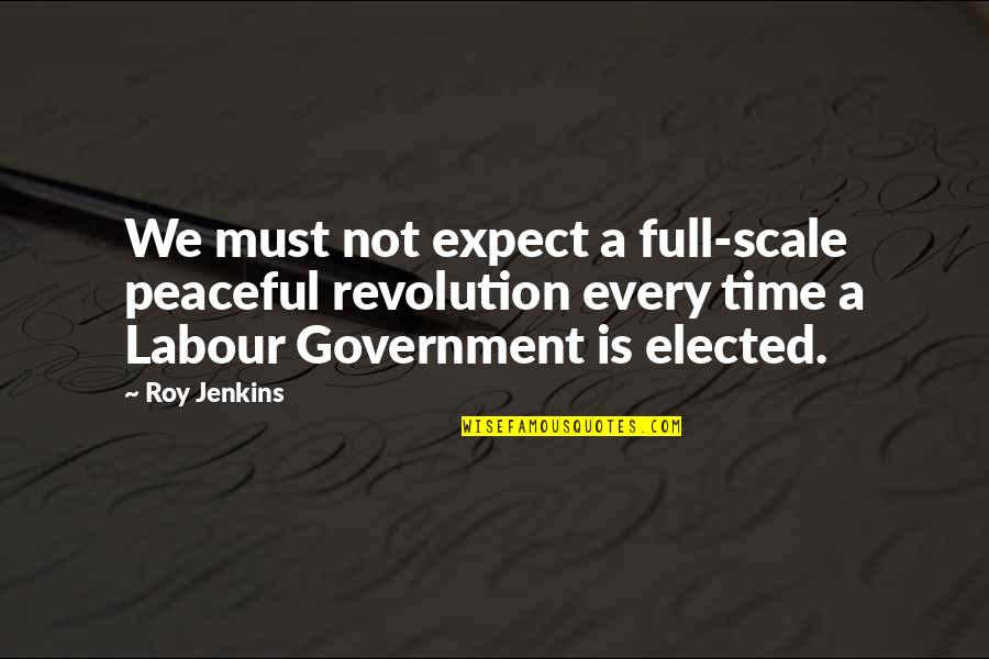 Blard Quotes By Roy Jenkins: We must not expect a full-scale peaceful revolution