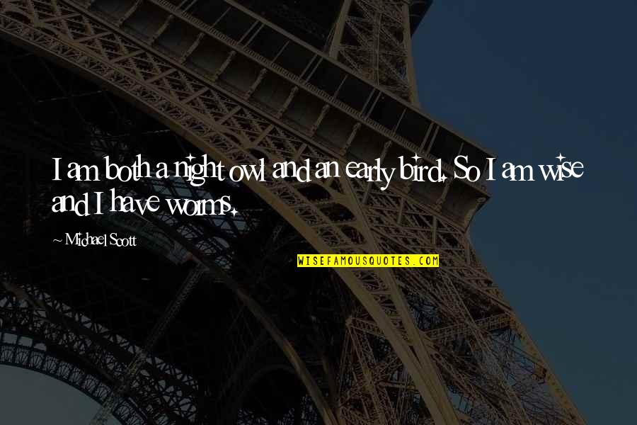 Blardenfargen Quotes By Michael Scott: I am both a night owl and an