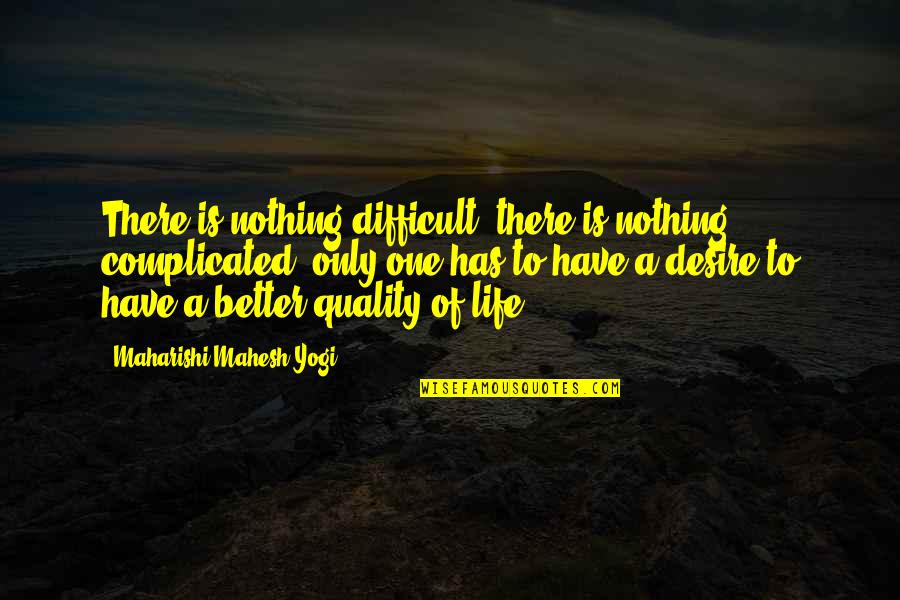 Blaren Op Quotes By Maharishi Mahesh Yogi: There is nothing difficult, there is nothing complicated,