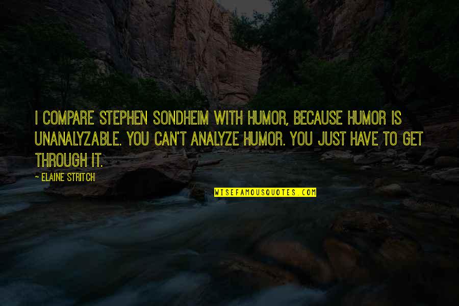 Blarney Stone Quotes By Elaine Stritch: I compare Stephen Sondheim with humor, because humor