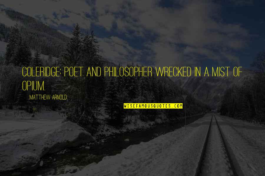 Blas Ople Quotes By Matthew Arnold: Coleridge: poet and philosopher wrecked in a mist