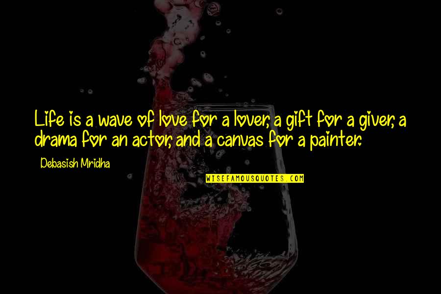 Blaschke Quotes By Debasish Mridha: Life is a wave of love for a