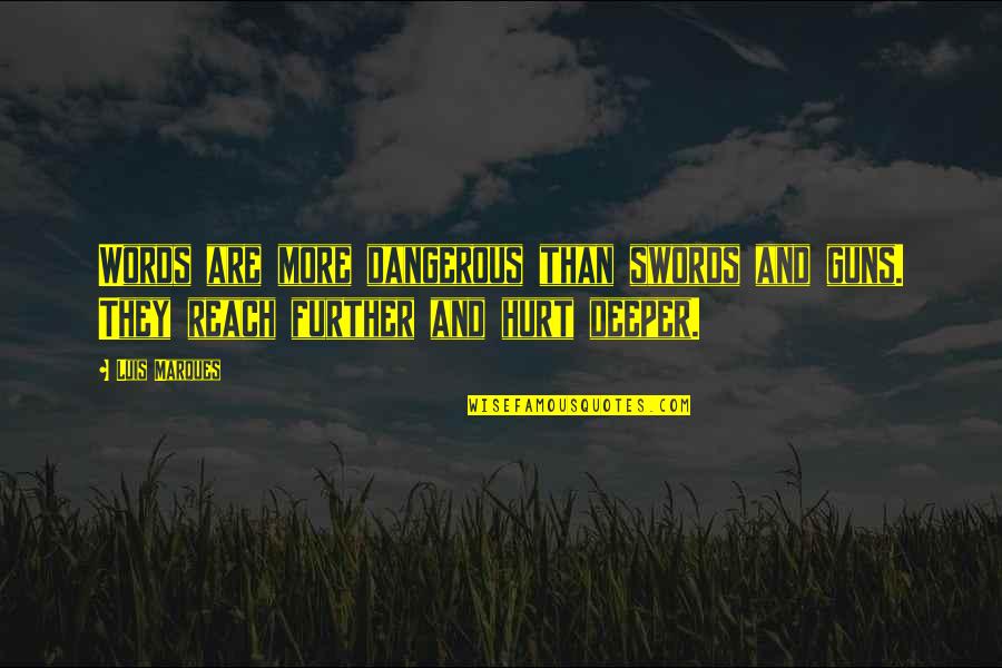Blasentee Quotes By Luis Marques: Words are more dangerous than swords and guns.