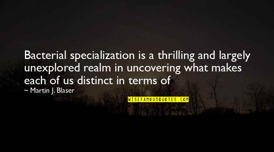 Blaser Quotes By Martin J. Blaser: Bacterial specialization is a thrilling and largely unexplored