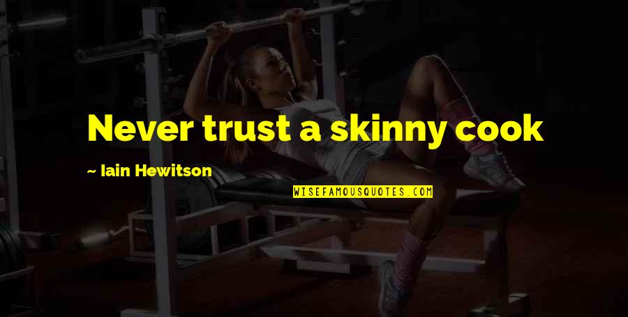 Blasfemar In English Quotes By Iain Hewitson: Never trust a skinny cook Blasfemar In English Quotes By Iain Hewitson: Never trust a skinny cook