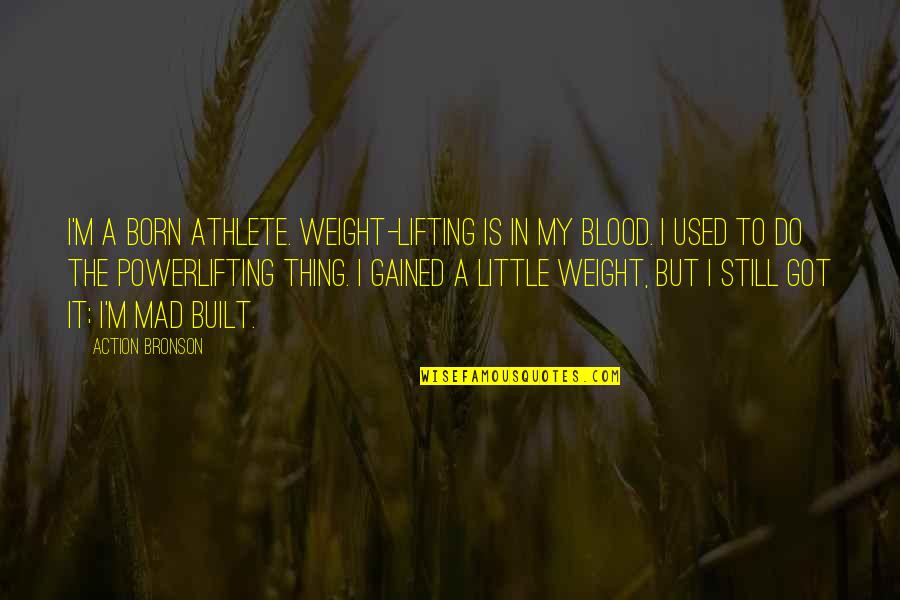 Blashill Red Quotes By Action Bronson: I'm a born athlete. Weight-lifting is in my Blashill Red Quotes By Action Bronson: I'm a born athlete. Weight-lifting is in my