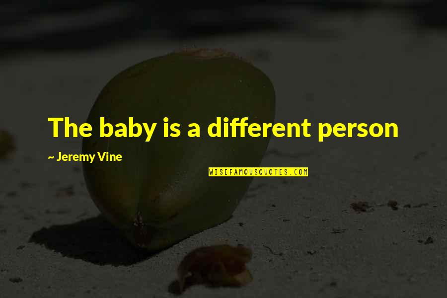 Blashphemous Quotes By Jeremy Vine: The baby is a different person