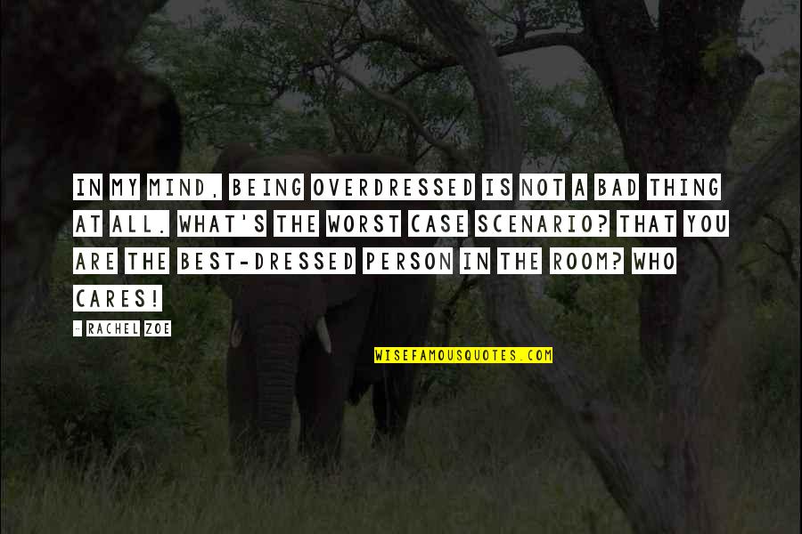 Blashphemous Quotes By Rachel Zoe: In my mind, being overdressed is not a