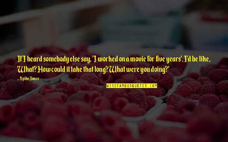 Blashphemous Quotes By Spike Jonze: If I heard somebody else say, 'I worked