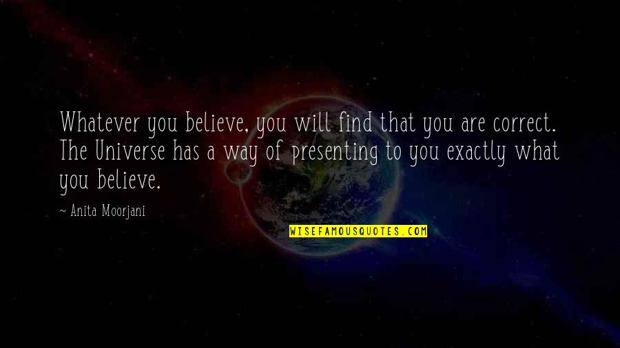 Blasiak Pwr Quotes By Anita Moorjani: Whatever you believe, you will find that you Blasiak Pwr Quotes By Anita Moorjani: Whatever you believe, you will find that you