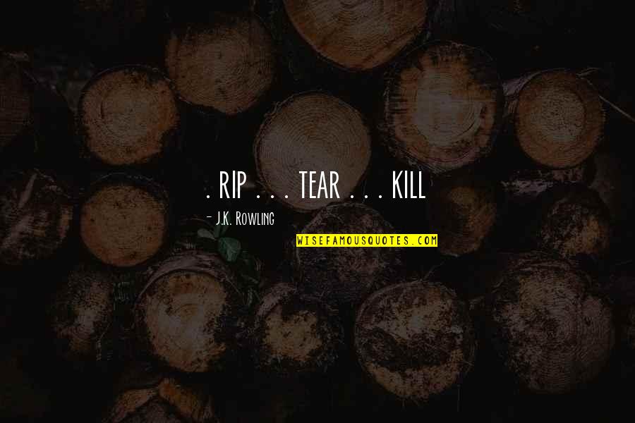 Blasians Quotes By J.K. Rowling: . rip . . . tear . . Blasians Quotes By J.K. Rowling: . rip . . . tear . .