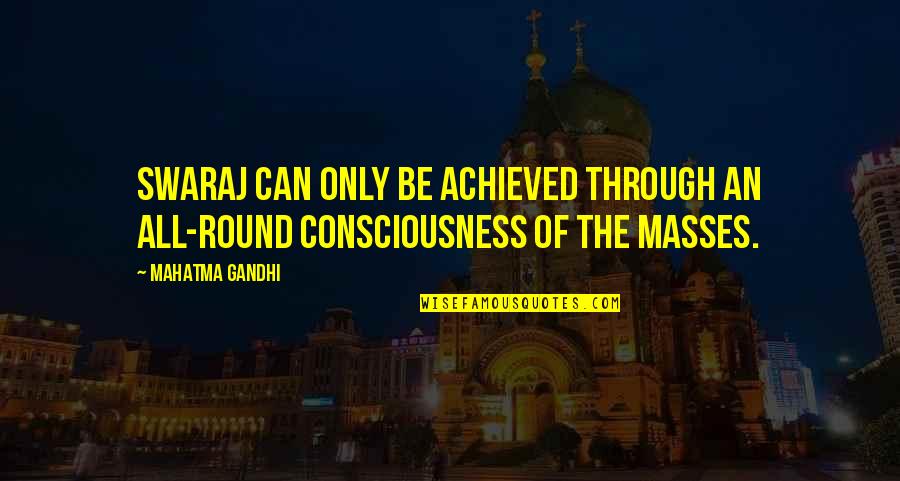 Blasians Quotes By Mahatma Gandhi: Swaraj can only be achieved through an all-round
