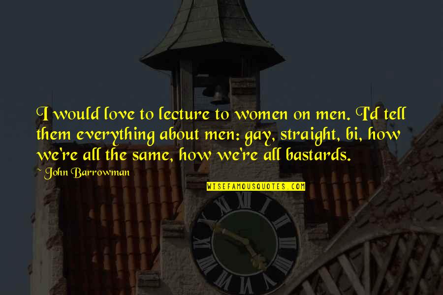 Blasio Lunar Quotes By John Barrowman: I would love to lecture to women on Blasio Lunar Quotes By John Barrowman: I would love to lecture to women on