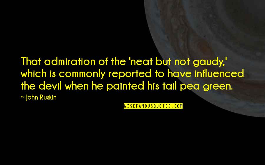 Blasio Lunar Quotes By John Ruskin: That admiration of the 'neat but not gaudy,' Blasio Lunar Quotes By John Ruskin: That admiration of the 'neat but not gaudy,'