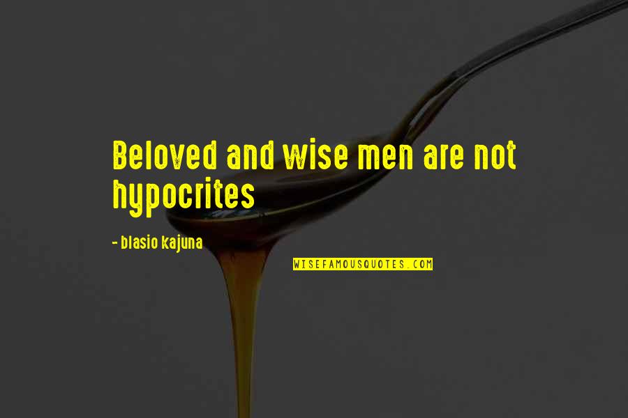 Blasio Quotes By Blasio Kajuna: Beloved and wise men are not hypocrites