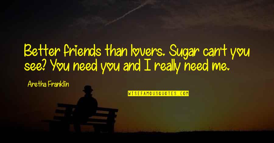 Blasioles Pizza Quotes By Aretha Franklin: Better friends than lovers. Sugar can't you see? Blasioles Pizza Quotes By Aretha Franklin: Better friends than lovers. Sugar can't you see?