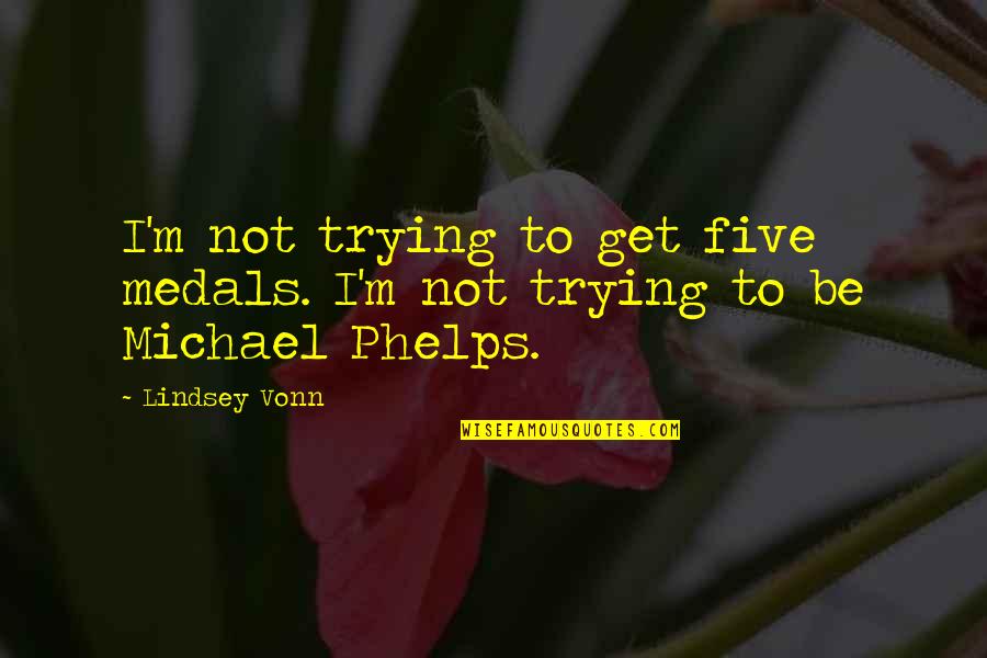 Blasioles Pizza Quotes By Lindsey Vonn: I'm not trying to get five medals. I'm
