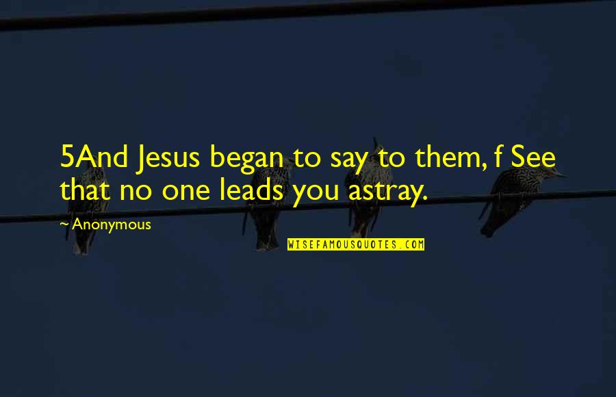 Blasios Girlfriend Quotes By Anonymous: 5And Jesus began to say to them, f