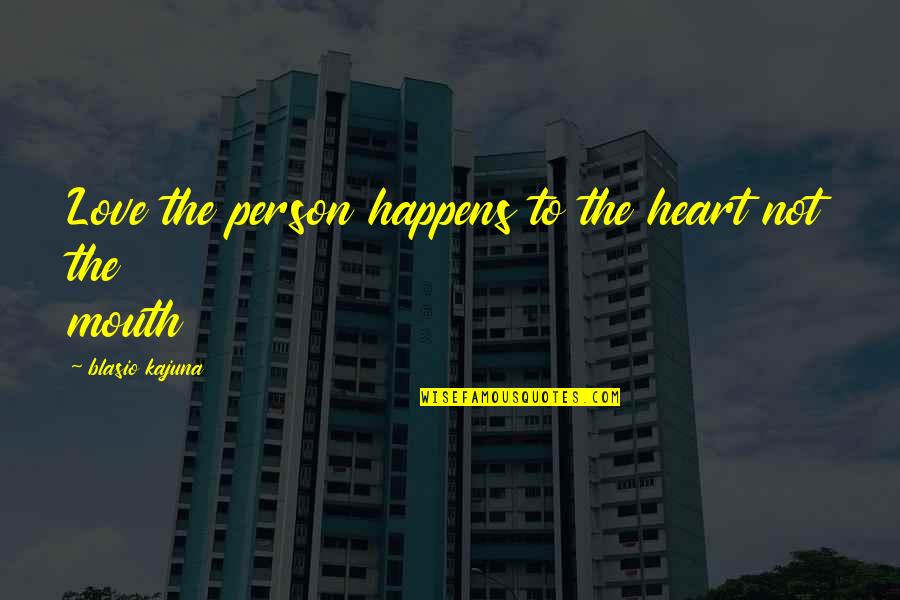 Blasio's Quotes By Blasio Kajuna: Love the person happens to the heart not