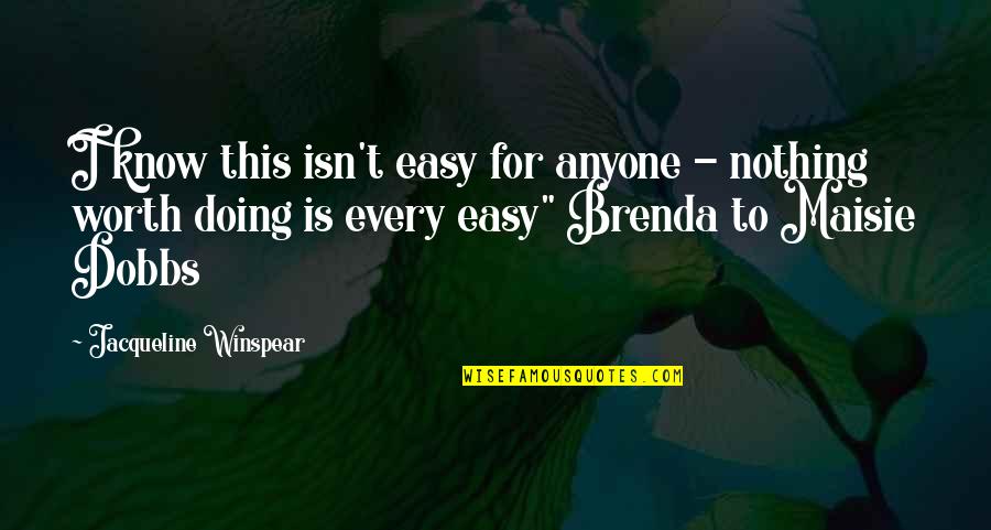 Blasius Inc Quotes By Jacqueline Winspear: I know this isn't easy for anyone - Blasius Inc Quotes By Jacqueline Winspear: I know this isn't easy for anyone -