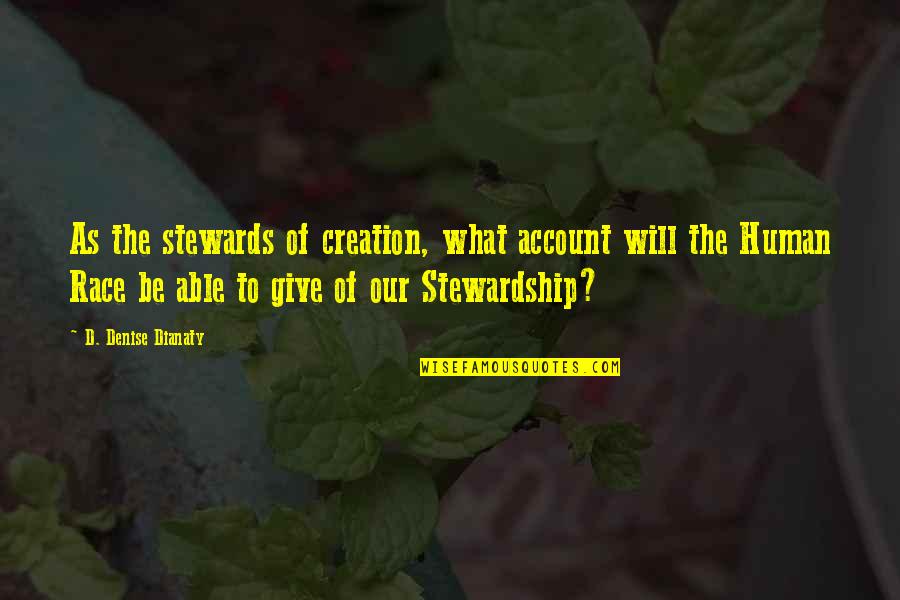 Blaska Policy Quotes By D. Denise Dianaty: As the stewards of creation, what account will Blaska Policy Quotes By D. Denise Dianaty: As the stewards of creation, what account will