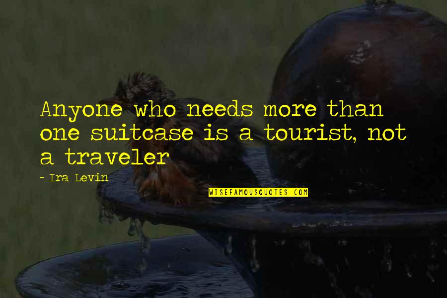 Blaskovich M Zeum Quotes By Ira Levin: Anyone who needs more than one suitcase is