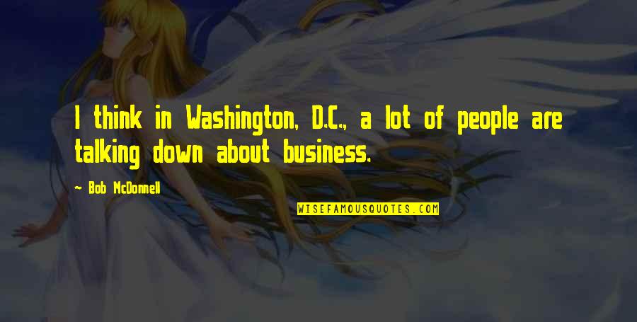 Blasmusik Noten Quotes By Bob McDonnell: I think in Washington, D.C., a lot of