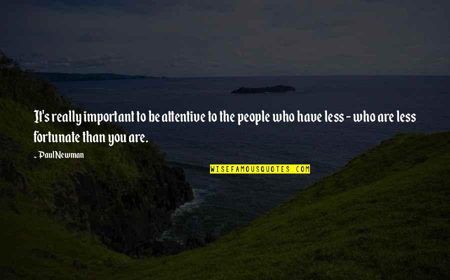 Blasmusikkapellen Quotes By Paul Newman: It's really important to be attentive to the