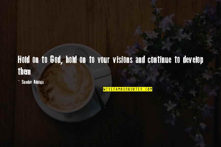 Blasmusikkapellen Quotes By Sunday Adelaja: Hold on to God, hold on to your