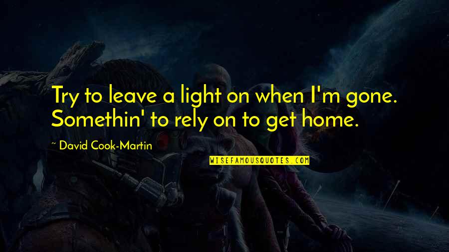 Blasphemes Quotes By David Cook-Martin: Try to leave a light on when I'm