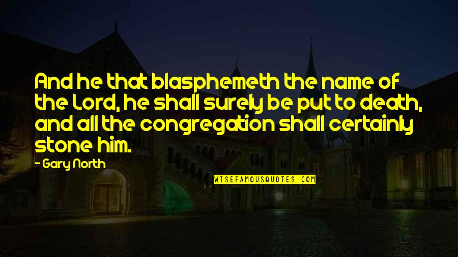 Blasphemeth Quotes By Gary North: And he that blasphemeth the name of the