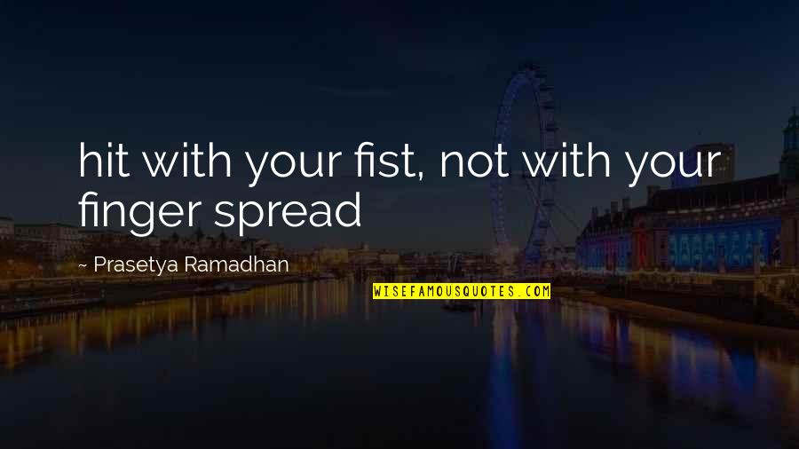 Blasphemies Quotes By Prasetya Ramadhan: hit with your fist, not with your finger Blasphemies Quotes By Prasetya Ramadhan: hit with your fist, not with your finger