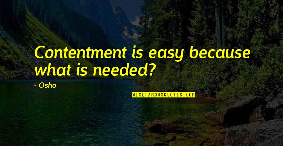 Blaspheming In A Sentence Quotes By Osho: Contentment is easy because what is needed?