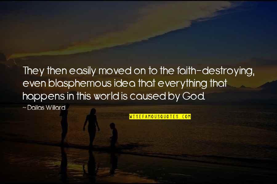 Blasphemous Quotes By Dallas Willard: They then easily moved on to the faith-destroying,