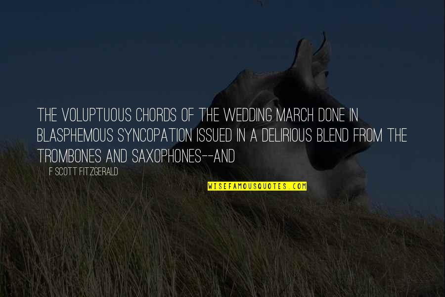 Blasphemous Quotes By F Scott Fitzgerald: The voluptuous chords of the wedding march done