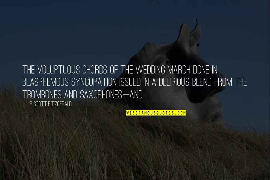 Blasphemous Quotes By F Scott Fitzgerald: The voluptuous chords of the wedding march done Blasphemous Quotes By F Scott Fitzgerald: The voluptuous chords of the wedding march done