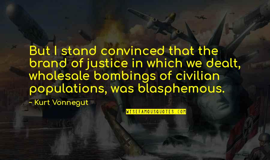 Blasphemous Quotes By Kurt Vonnegut: But I stand convinced that the brand of