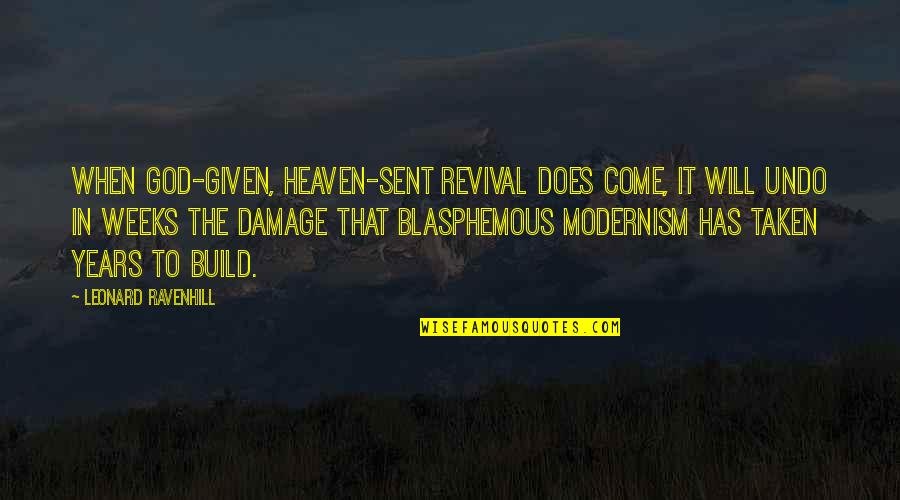 Blasphemous Quotes By Leonard Ravenhill: When God-given, heaven-sent revival does come, it will Blasphemous Quotes By Leonard Ravenhill: When God-given, heaven-sent revival does come, it will