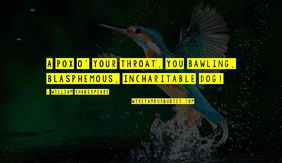 Blasphemous Quotes By William Shakespeare: A pox o' your throat, you bawling, blasphemous, Blasphemous Quotes By William Shakespeare: A pox o' your throat, you bawling, blasphemous,