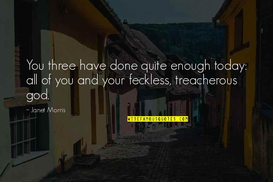 Blasphemously Quotes By Janet Morris: You three have done quite enough today: all