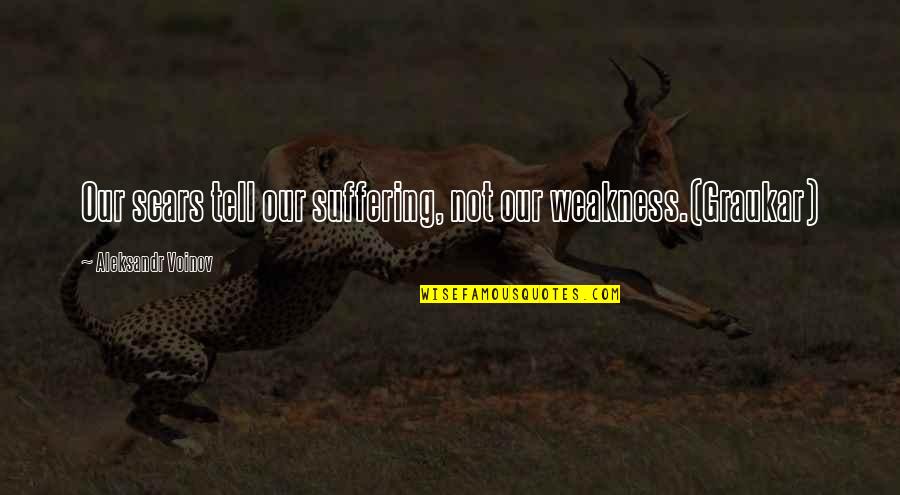 Blasphemy Day Quotes By Aleksandr Voinov: Our scars tell our suffering, not our weakness.(Graukar) Blasphemy Day Quotes By Aleksandr Voinov: Our scars tell our suffering, not our weakness.(Graukar)
