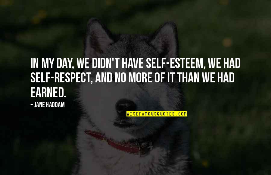 Blasphemy Day Quotes By Jane Haddam: In my day, we didn't have self-esteem, we Blasphemy Day Quotes By Jane Haddam: In my day, we didn't have self-esteem, we