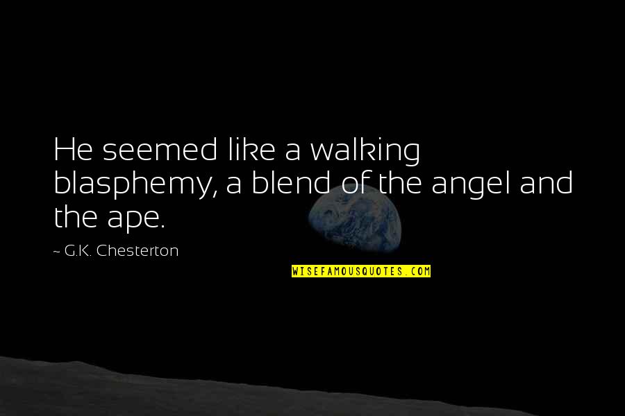 Blasphemy Quotes By G.K. Chesterton: He seemed like a walking blasphemy, a blend Blasphemy Quotes By G.K. Chesterton: He seemed like a walking blasphemy, a blend