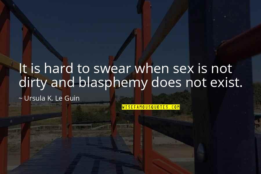 Blasphemy Quotes By Ursula K. Le Guin: It is hard to swear when sex is Blasphemy Quotes By Ursula K. Le Guin: It is hard to swear when sex is