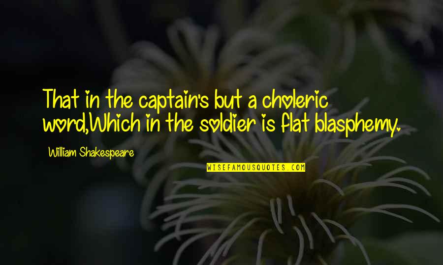 Blasphemy Quotes By William Shakespeare: That in the captain's but a choleric word,Which Blasphemy Quotes By William Shakespeare: That in the captain's but a choleric word,Which