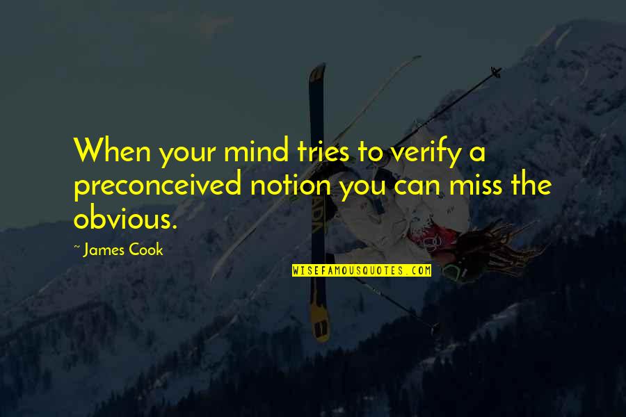 Blass Luciano Quotes By James Cook: When your mind tries to verify a preconceived