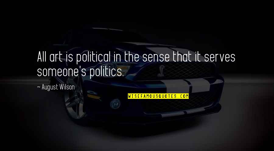 Blass Reserve Quotes By August Wilson: All art is political in the sense that