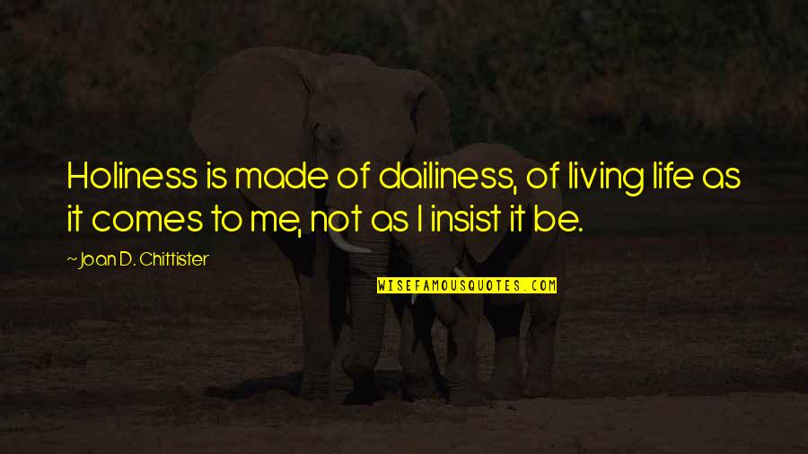 Blass Reserve Quotes By Joan D. Chittister: Holiness is made of dailiness, of living life Blass Reserve Quotes By Joan D. Chittister: Holiness is made of dailiness, of living life