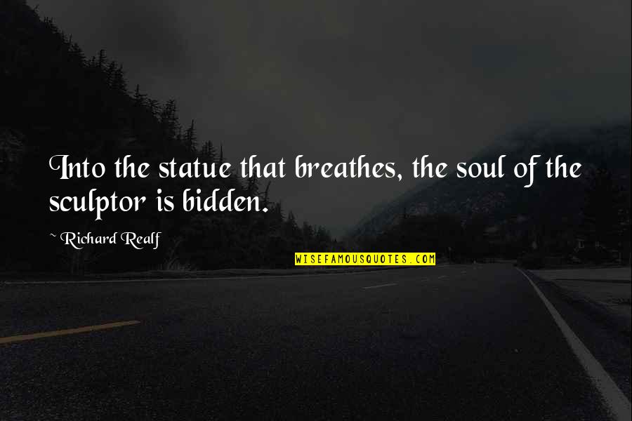 Blass Wine Quotes By Richard Realf: Into the statue that breathes, the soul of