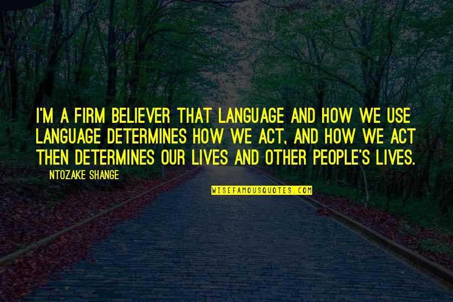 Blassingame Burch Quotes By Ntozake Shange: I'm a firm believer that language and how